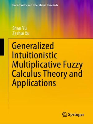 cover image of Generalized Intuitionistic Multiplicative Fuzzy Calculus Theory and Applications